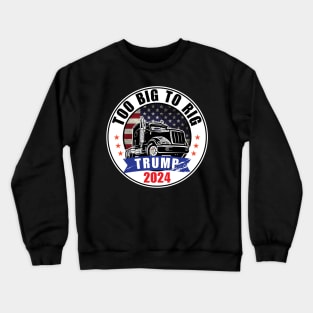 Trump 2024 Too Big To Rig Crewneck Sweatshirt